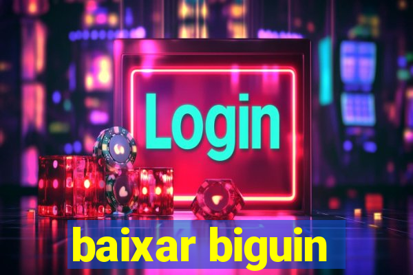 baixar biguin